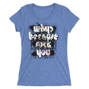 Why? Because .... you 1, Ladies' short sleeve t-shirt