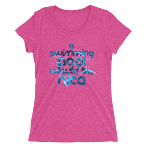 A Swimming Pool Would Be Nice, Ladies' short sleeve t-shirt