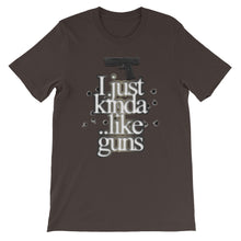 I Just Kinda .. Like Guns, Short-Sleeve Unisex T-Shirt