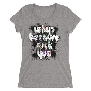 Why? Because .... you 1, Ladies' short sleeve t-shirt